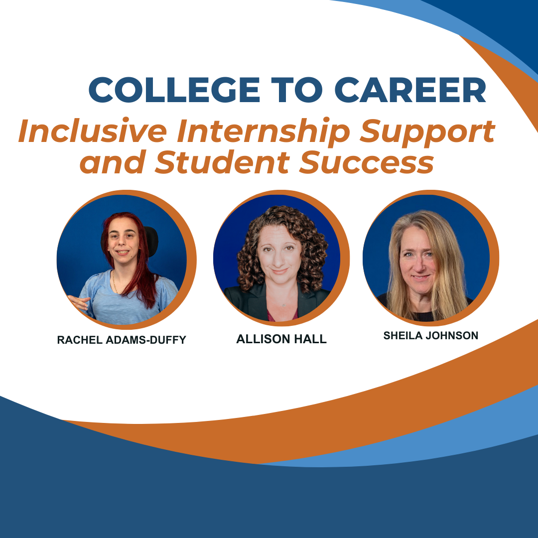 graphic for college to career success inclusive internship support and student success webinar with profile pictures of a young woman in a wheelchair a woman with dark curly hair and a blonde woman