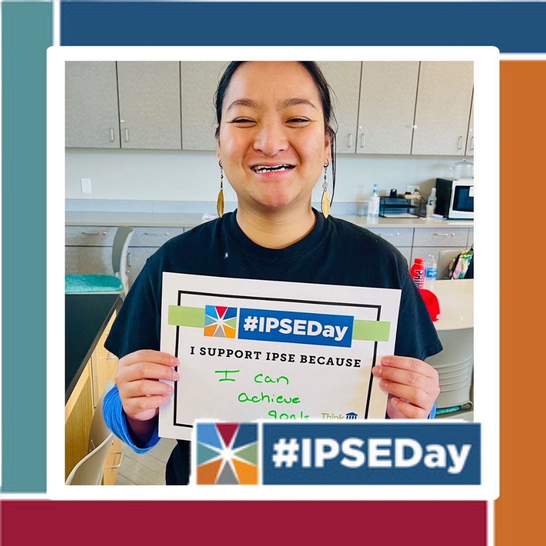 Young person with intellectual disability holding a handwritten sign that reads I support IPSE Day because I can achieve goals with IPSE Day logo