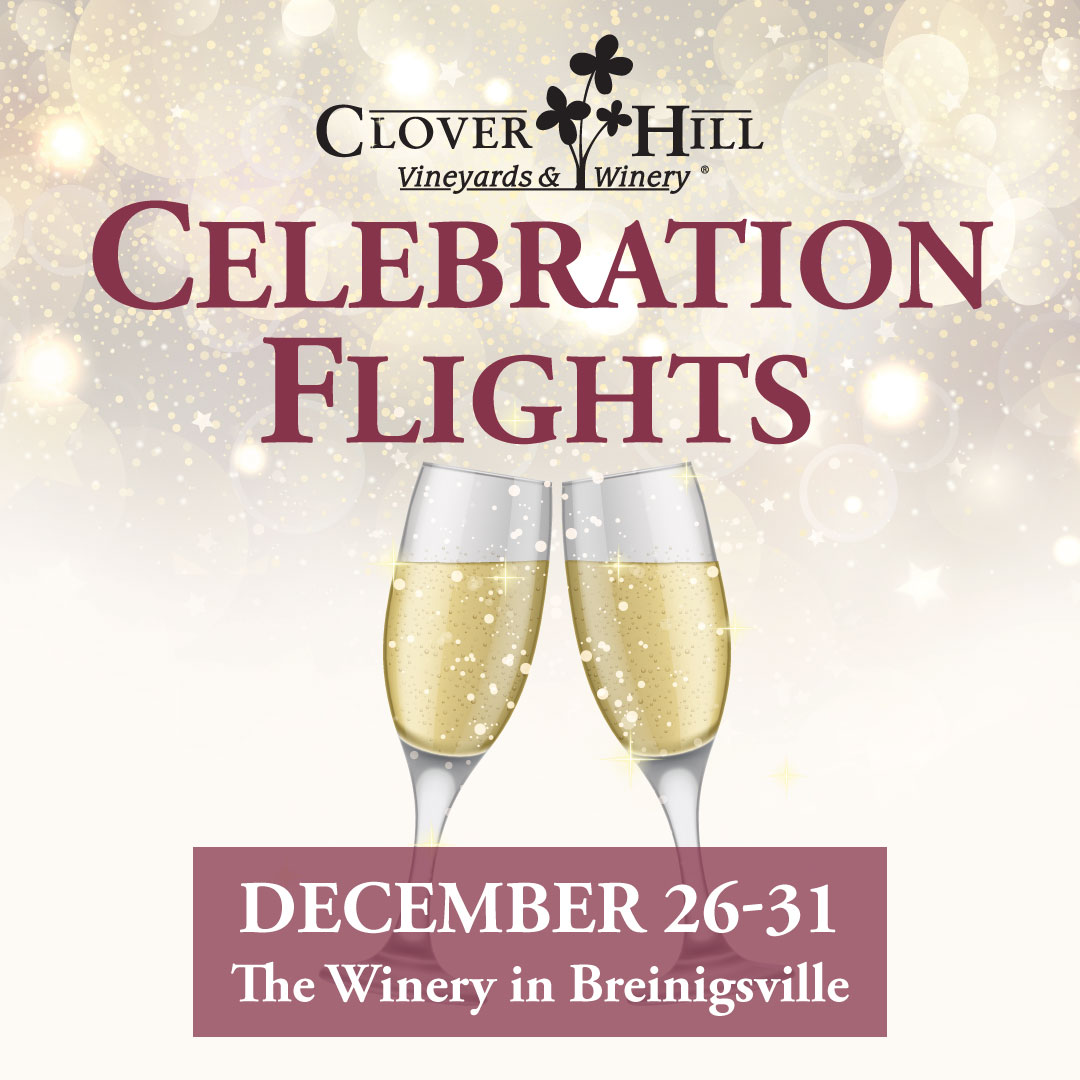 Celebration Flights at Clover Hill Vineyards & Winery in Breinigsville. December 26-31, 2024