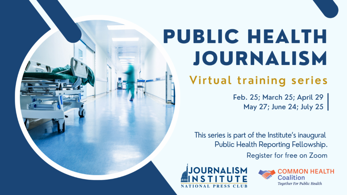 Public health journalism virtual training series: Feb. 25; March 25; April 29 May 27; June 24; July 25. This series is part of the Institute’s inaugural  Public Health Reporting Fellowship.
