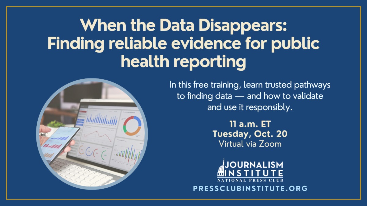 Public Health Journalism: Data and sourcing in public health reporting. (Oct. 20, 11 a.m. ET). Featuring public health experts, this session will surface trusted pathways to data at the local, regional, and state levels while offering practical guidance on how to validate and use it responsibly. 