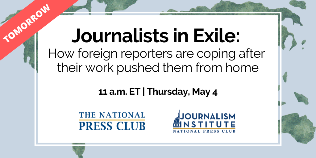 Journalists in Exile: How foreign reporters are coping after their work pushed them from home. 11 a.m. to 12:15 p.m. ET on Thursday, May 4.