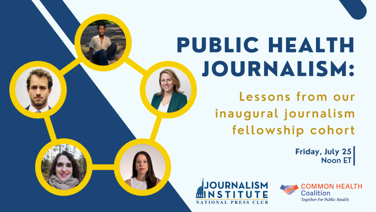 Public Health Journalism. Lessons from our inaugural journalism fellowship cohort. July 25. Noon ET