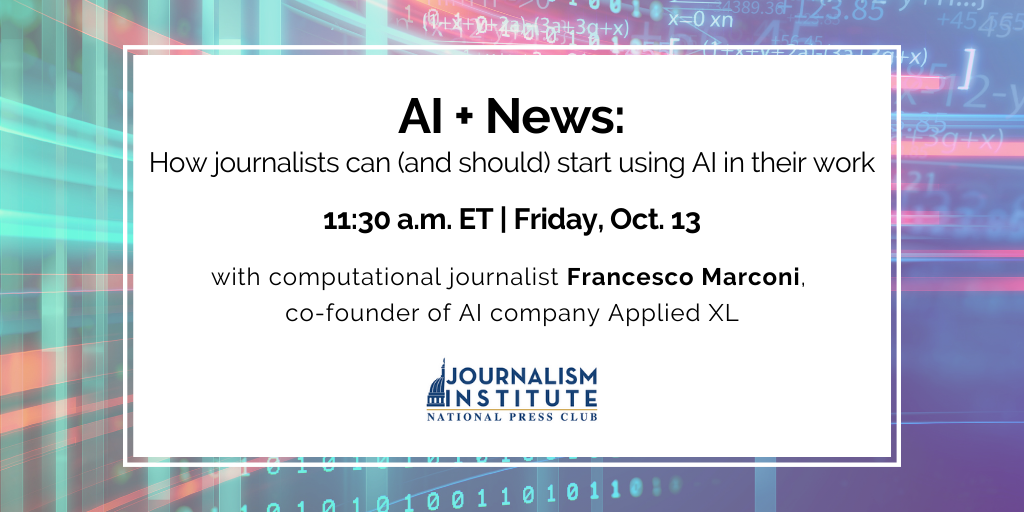 AI + News: How journalists can (and should) start using AI in their work with computational journalist Francesco Marconi. Oct. 13 at 11:30 a.m. ET.