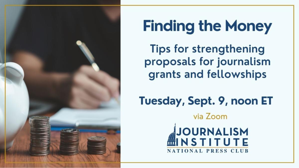 Finding the Money Tips for strengthening proposals for journalism grants and fellowships September 9 at noon ET