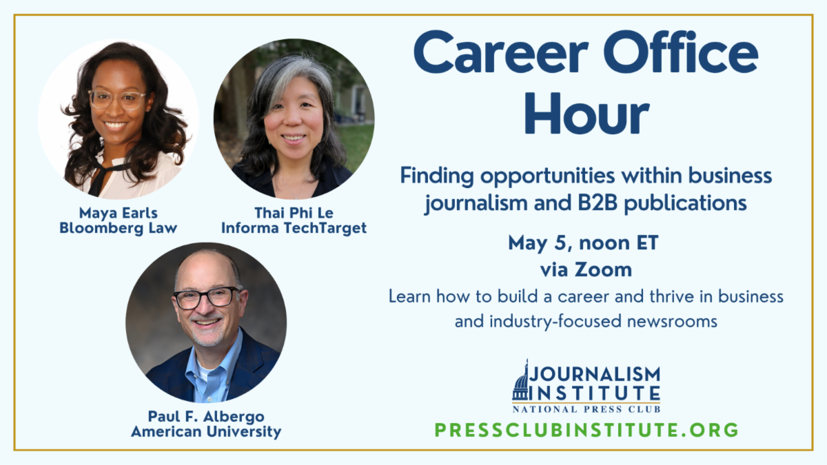 Career Office Hour: Finding opportunities within business journalism and B2B publications. May 5 at noon ET. Learn how to build a career and thrive in business and industry-focused newsrooms.