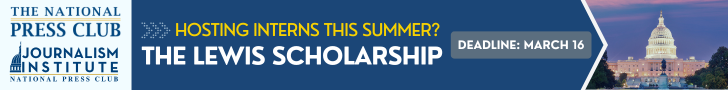 HOSTING INTERNS THIS SUMMER? Share the National Press Club's Lewis Scholarship. Deadline is March 16.
