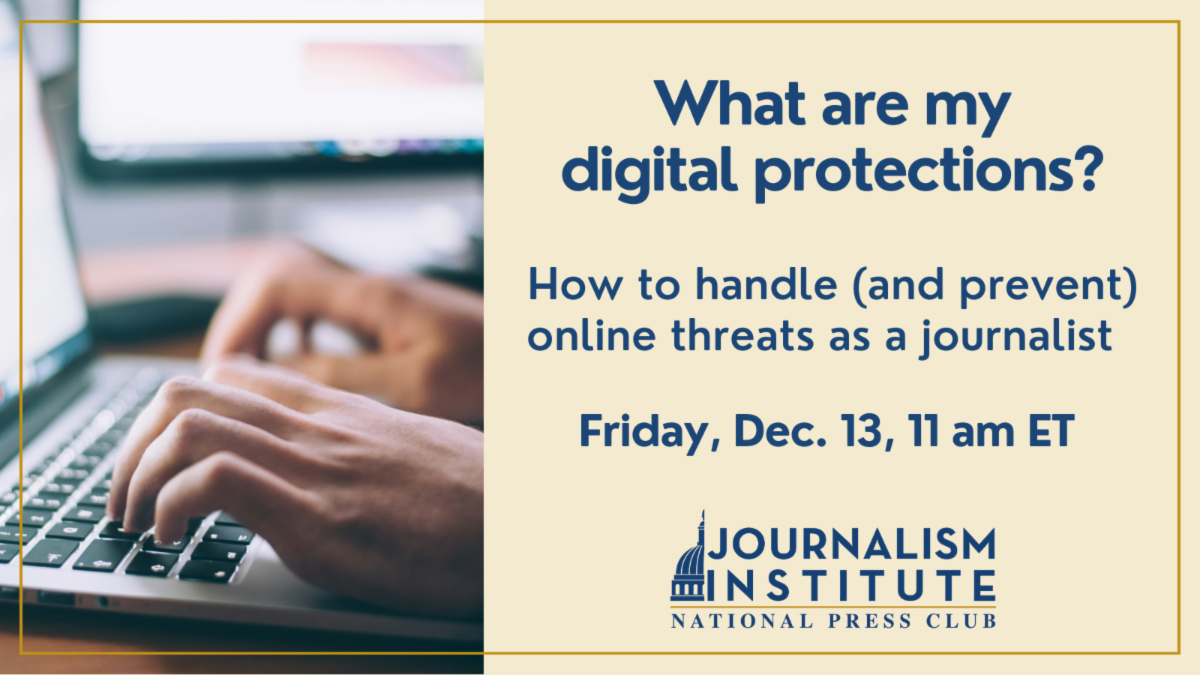 What are my digital protections? How to handle (and prevent) online threats as a journalist. Free webinar on Dec 13 at 11 am ET.