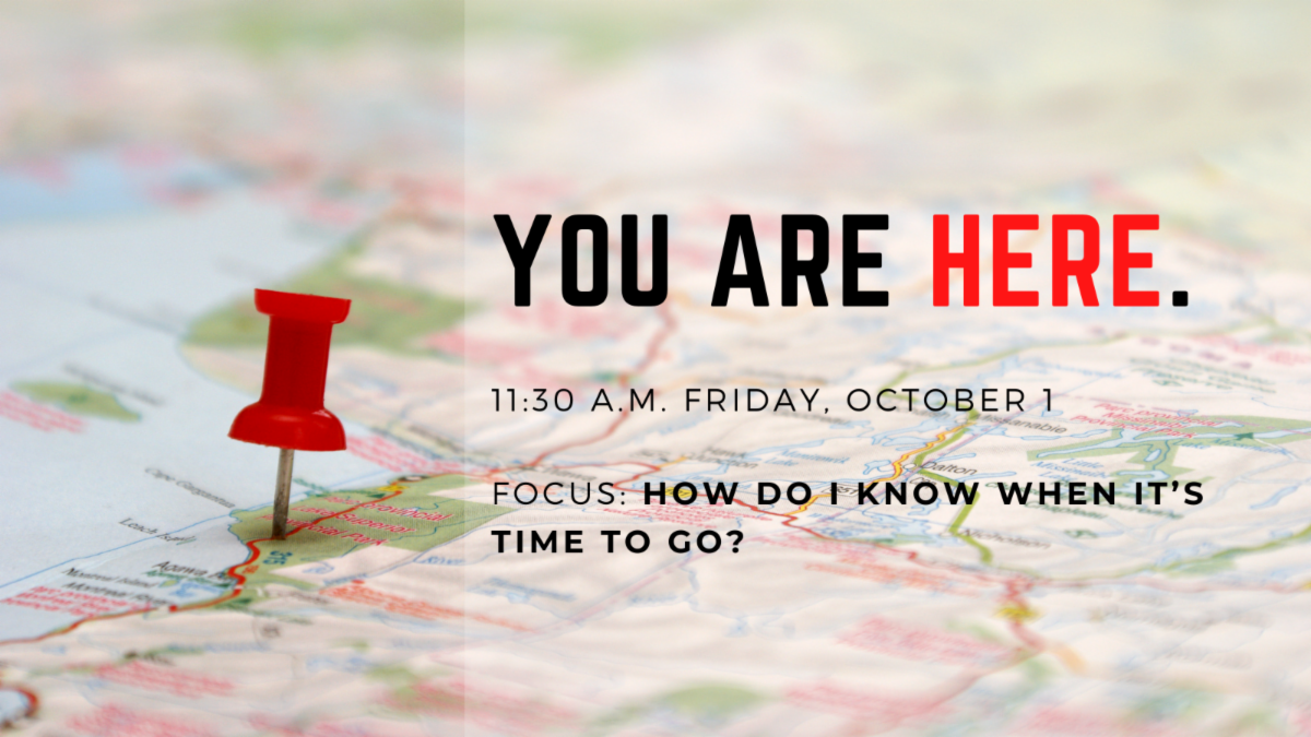 You Are Here: How do I know when it’s time to go?