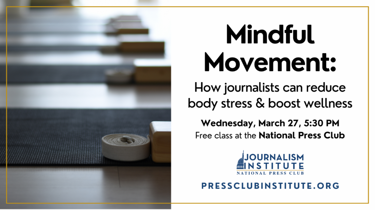 Mindful Movement: How journalists can reduce body stress & boost wellness. Free class at the National Press Club, March 27.