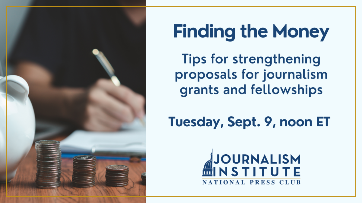 Finding the Money Tips for strengthening proposals for journalism grants and fellowships September 9 at noon ET