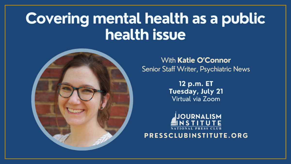 Public Health Journalism: Covering mental health as a public health issue. July 21, noon ET.