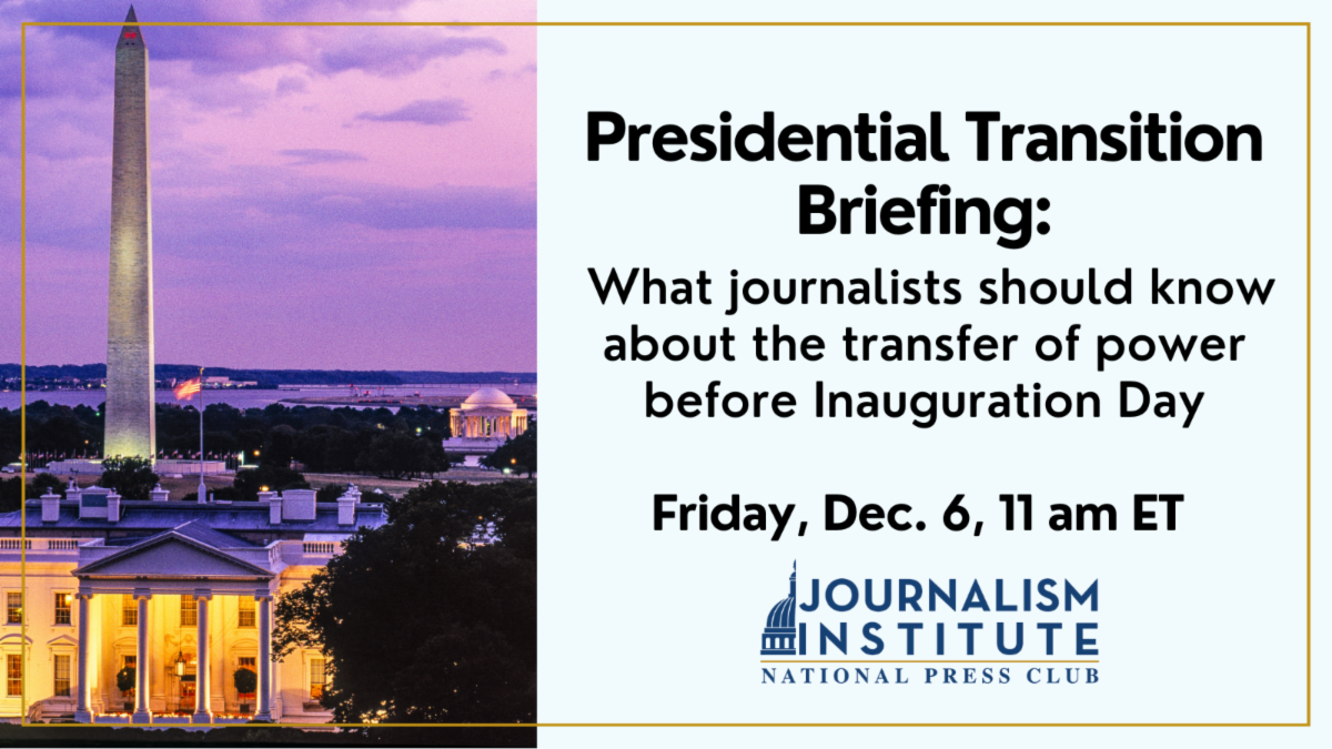 Presidential Transition Briefing:  What journalists should know about the transfer of power before Inauguration Day. Friday, Dec. 6, 11 am ET.