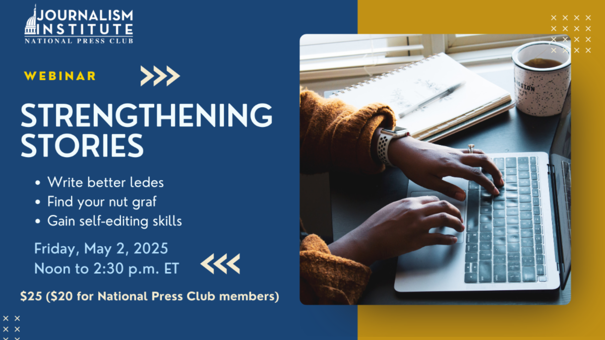 Strengthening Stories Workshop. Learn how to write better ledes, find your nut graf, and gain self-editing skills. Friday, May 2, noon to 2:30 p.m. ET. Tickets on sale now.