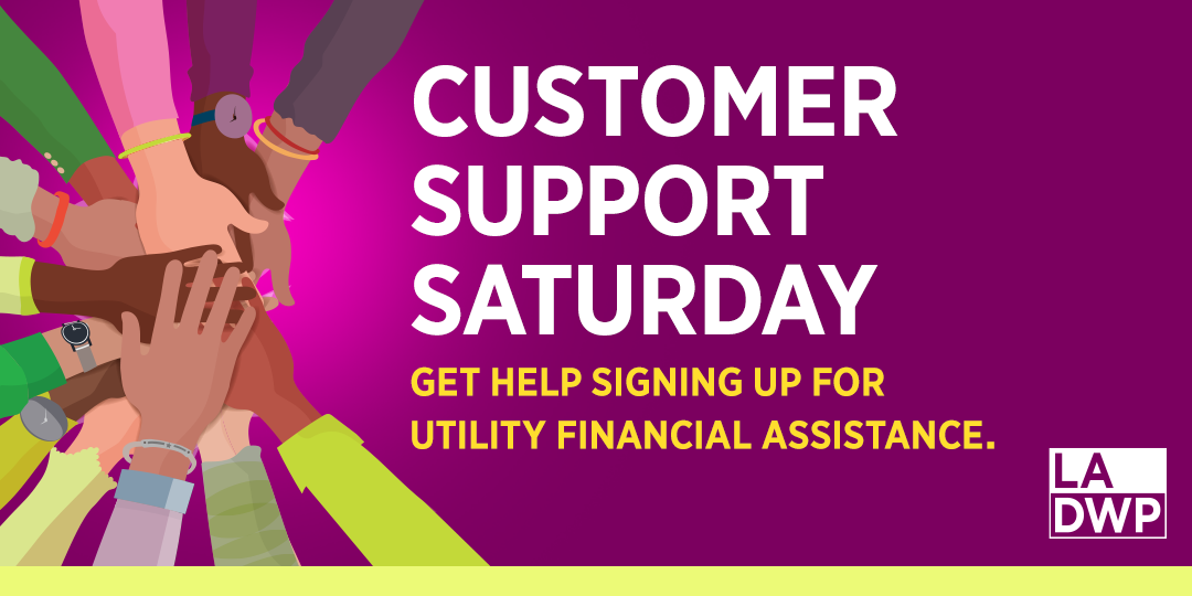 Purple background with hands shown and text that reads, “Customer Support Saturday, Get Help Signing Up for Utility Financial Assistance.” There is also a white LADWP logo in the lower-right hand corner. 