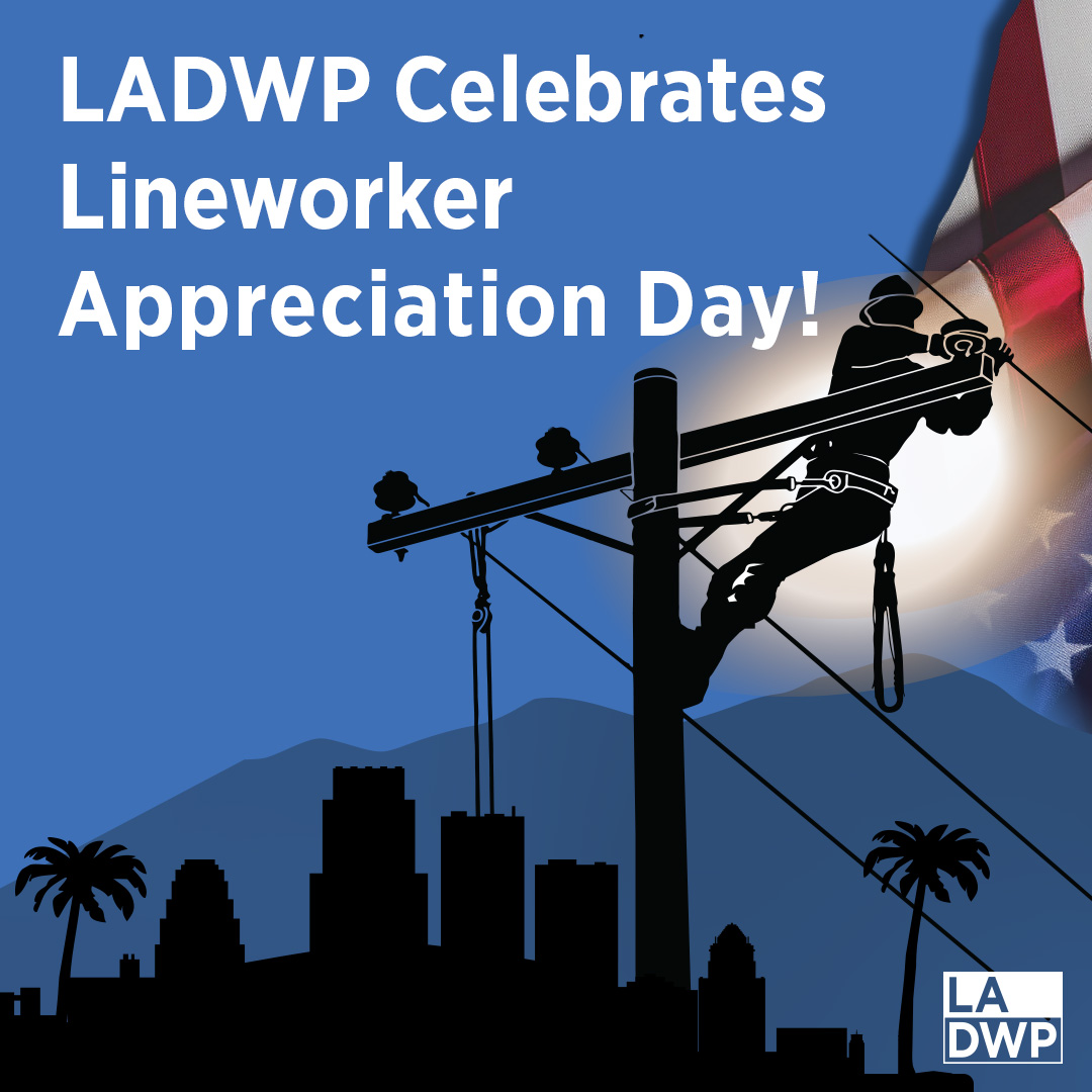 Image of lineworker on top of power pole with American flag behind and silhouette of Los Angeles skyline in background. Text reads LADWP Celebrates Lineworker Appreciation Day