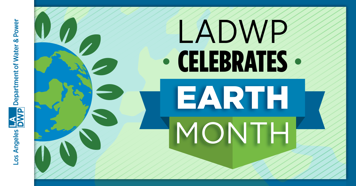 Graphic with an image of the world with leaves around it. There are also green and blue colors featured with text that reads, “LADWP Celebrates Earth Month.” 