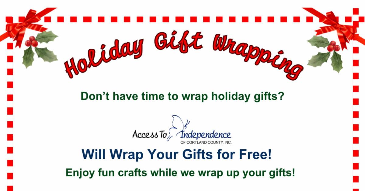 Flyer for Access to Independence of Cortland County Inc promoting free holiday gift wrapping Header reads Holiday Gift Wrapping in large red script with holly decorations in the corners and a red checkered border. Text below says Dont have time to wrap holiday gifts followed by the organizations logo and Will Wrap Your Gifts for Free in bold blue letters. Additional text reads Enjoy fun crafts while we wrap up your gifts Flyer has festive holiday graphics including holly leaves and berries.
