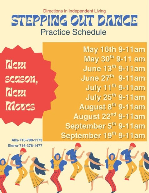 Promotional flyer for "Directions In Independent Living: STEPPING OUT DANCE Practice Schedule." The flyer features a yellow and orange graphic background with bold text stating "New season, New Moves." It lists practice dates running from May 16th through September 19th on alternating Saturdays from 9:00 AM to 11:00 AM. At the bottom, contact information is listed for Ally at 716-790-1173 and Sierra at 716-378-1477.