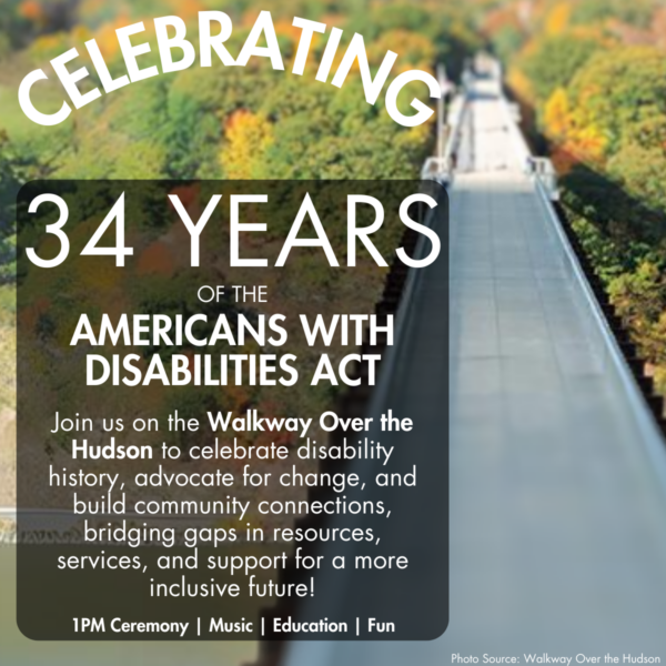 Image background of the walkway over the Hudson, surrounded by the castskill mountains. Text on image reads Celebrating 34 Years of the American Disability Act
