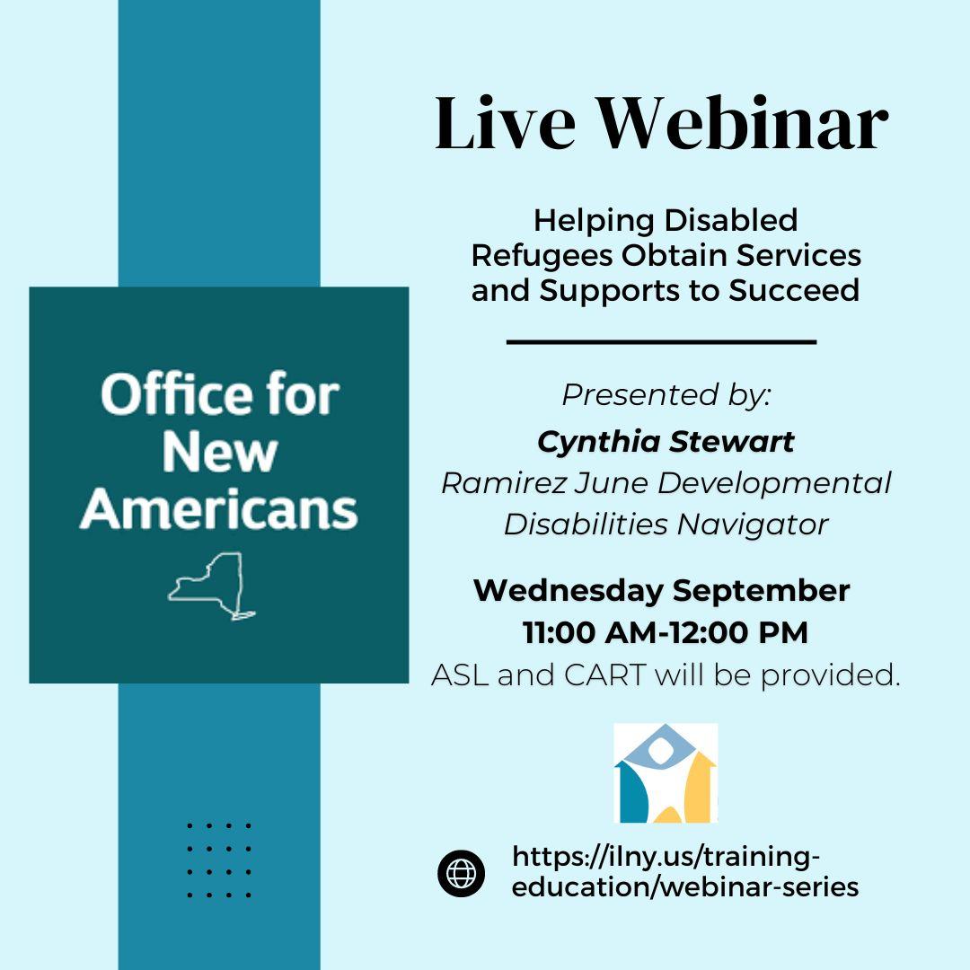 Light blue background with a vertical teal rectangle on left side. Along the vertical bar is a square image with teal background with text overlay that reads Office for New Americans.  To the right is text that reads LIVE Webinar | Helping Disabled Refugees Obtain Services and Supports to Succeed with date and time info below