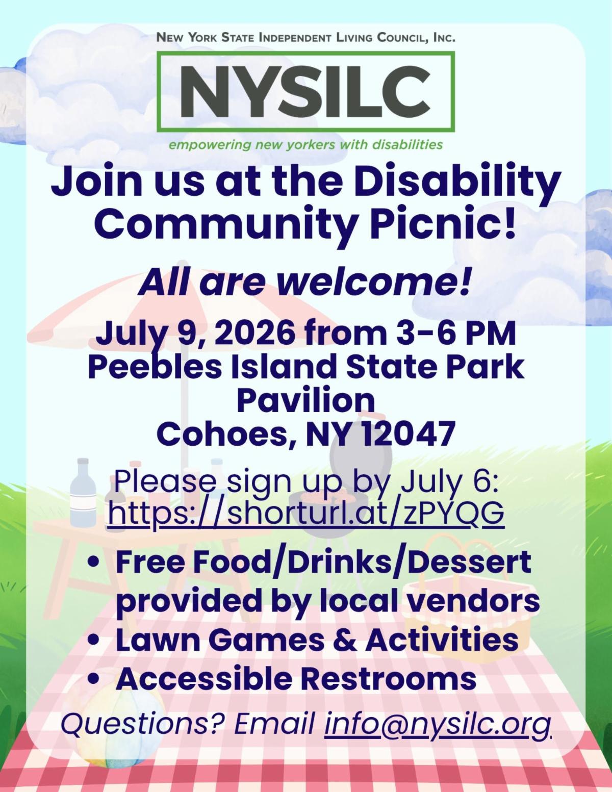 Graphic of a picnic scene including a picnic blanket, table, barbecue grill, and basket on a pleasant cloudy day. Text reads, “Join us at the Disability Community Picnic! All are welcome! July 9, 2026 from 3-6 pm. Peebles Island State Park Pavilion, Cohoes, NY, 12047. Please sign up by July 6: https://shorturl.at/zPYQG. Free Food/Drinks/Dessert provided by local vendors. Lawn Games and Activities. Accessible Restrooms. Questions? Email info@nysilc.org