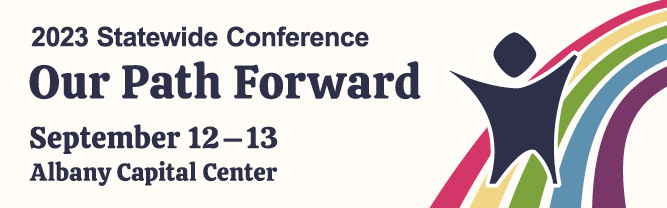 Graphic with a red, yellow, green, blue, and purple rainbow and shadow figure of person. In the graphic the words "2023 Statewide Conference. Our Path Forward. September 12-13 Albany Capital Center" are written. 