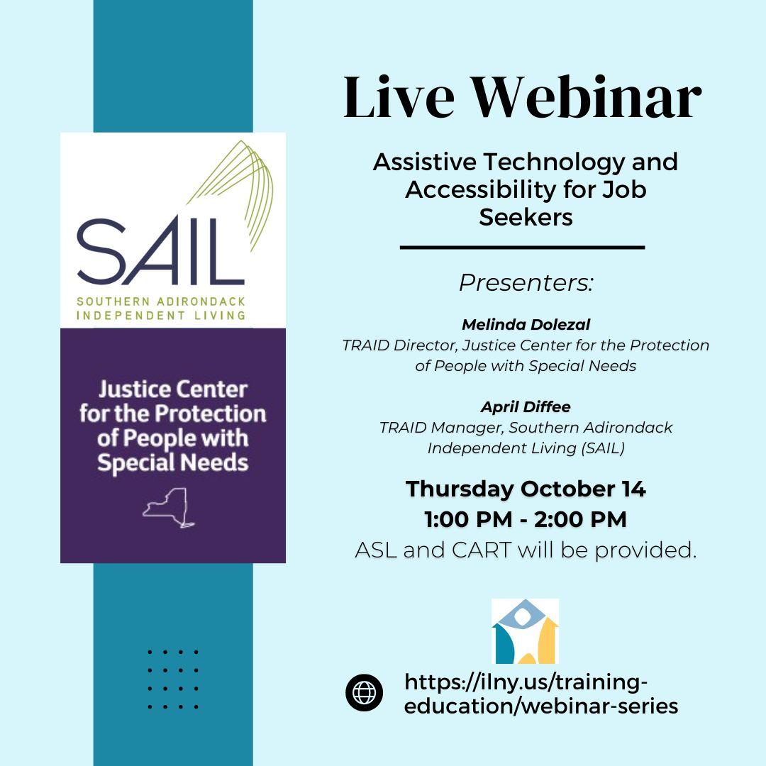 Light blue background with a vertical teal rectangle on left side. Along the vertical bar is the SAIL logo with white background placed vertically above and image of the Justice Center for the Protection of People with Special Needs logo with a purple background.  To the right is text that reads LIVE Webinar | Assistive Technology and Accessibility for Job Seekers with date and time info below