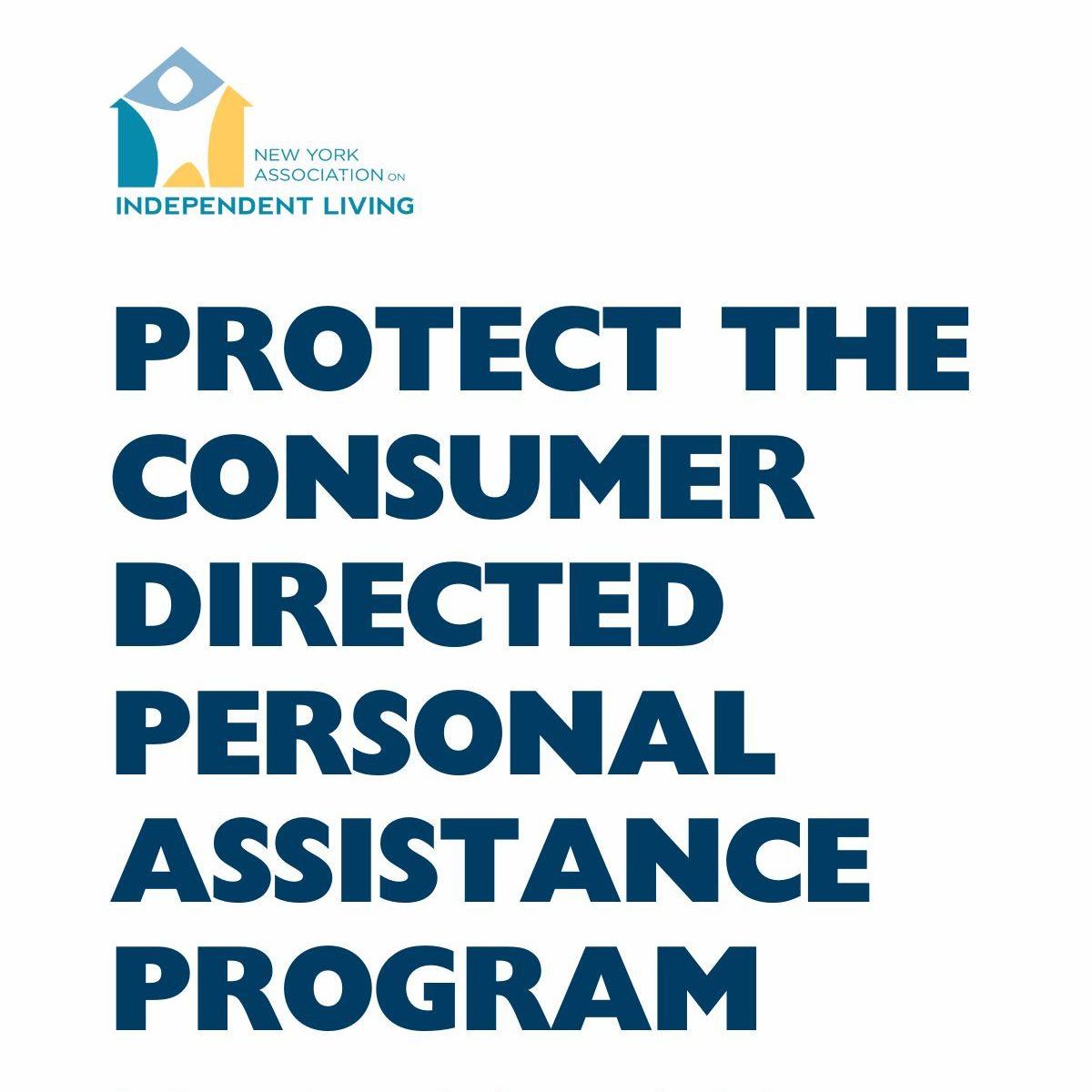 Image with NYAIL Logo with text New York Association on Independent Living. In Big bold letters is says, Protect the Consumer Directed Personal Assistance Program. 