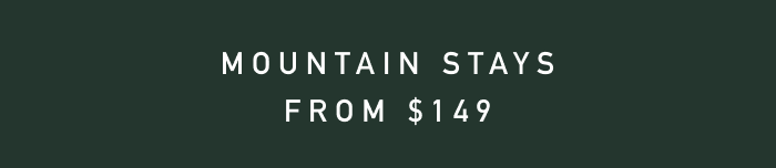 Mountain Stays from $149