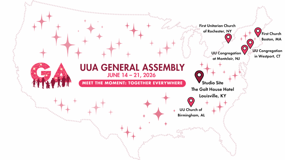 Illustrated map of the United States highlighting the UUA General Assembly, June 14–21, 2026, with the theme “Meet the Moment: Together Everywhere.” Location pins mark the Studio Site at the Galt House Hotel in Louisville, Kentucky, and Satellite Sites at UU Church of Birmingham, Alabama; First Unitarian Church of Rochester, New York; UU Congregation at Montclair, New Jersey; UU Congregation in Westport, Connecticut; and First Church Boston, Massachusetts. Pink star accents appear across the map, and a GA logo with people standing together appears on the left.