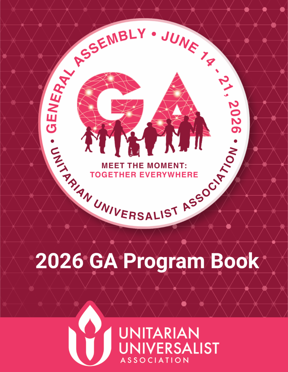 Cover of the 2026 UUA General Assembly Program Book. The design features a deep pink and burgundy geometric background with a large circular GA logo centered near the top. The logo includes the text “General Assembly • June 14–21, 2026 • Unitarian Universalist Association” surrounding large “GA” letters with silhouettes of diverse people holding hands beneath the theme, “Meet the Moment: Together Everywhere.” Below the logo, large white text reads “2026 GA Program Book.” At the bottom is the Unitarian Universalist Association logo and name in white on a bright pink banner.