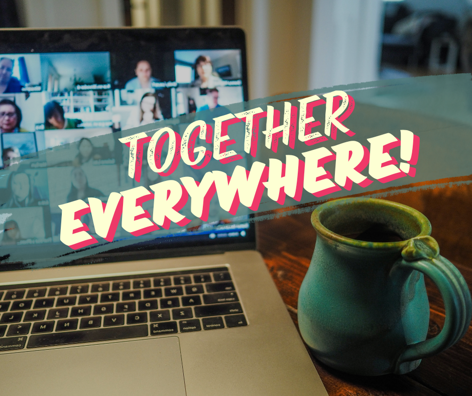 Video call displayed on a laptop screen with multiple participants in conversation. Bold text reading “TOGETHER EVERYWHERE!” overlays the image. A coffee mug sits nearby, suggesting connection and community across distances.