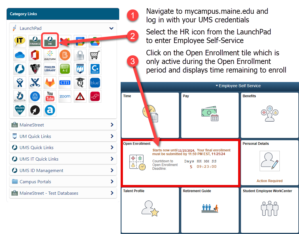 Open enrollment navigation infographic. Navigate to mycampus.maine.edu. From the launchpad at the top left select the green and white Icon with HR in it to enter Employee Self-Service. Then select the Open Enrollment tile