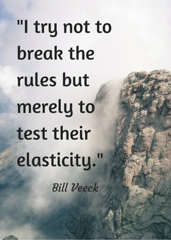 Bill Veeck Quote_ I try not to break the rules but merely to test their elasticity graphic