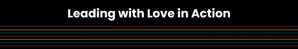 Leading with Love in Action
