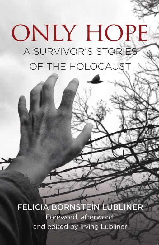 Only Hope
A Survivor's Story of the Holocaust
Felicia Bornstein Lubliner
Foreword afterword and edited by Irving Lubliner
