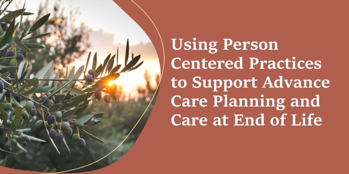 Using Person Centered Practices to Support Advance Care-banner.jpg