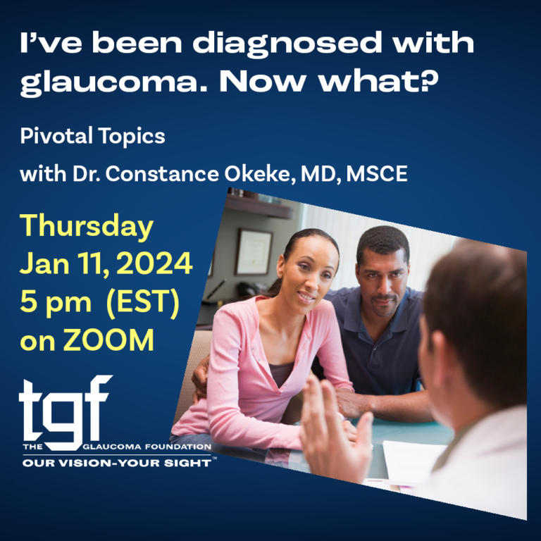 Event graphic for the Glaucoma Foundation’s “I’ve been diagnosed with glaucoma. Now what?” webinar featuring pivotal topics with Dr. Constance Okeke, M.D., MSCE on Thursday, January 11, 2024, at 5:00 p.m. EST on Zoom. There’s a photo of an adult couple having a conversation with a doctor. 