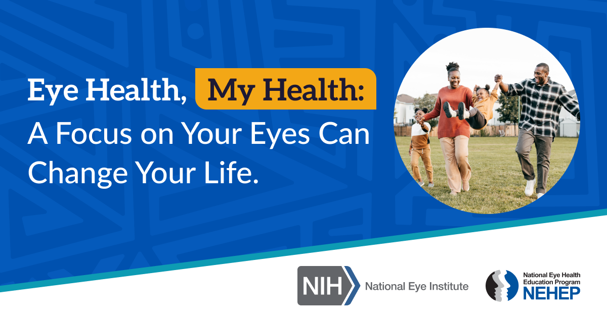 NEI National Eye Health Education Program graphic showing a Black/African American family enjoying time outside. Text reads: “Eye Health, My Health: A Focus on Your Eyes Can Change Your Life.” 