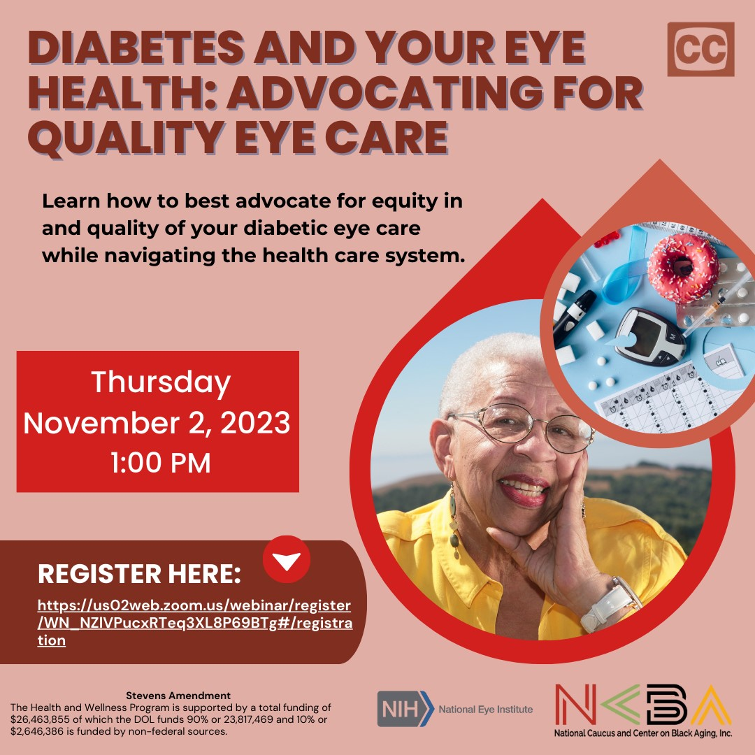 Promotional graphic for the Diabetes and Your Eye Health: Advocating for Quality Eye Care webinar. Learn how to best advocate for equity in and quality of your diabetic eye care while navigating the health care system. Stevens Amendment: The Health and Wellness Program is supported by a total funding of $26,463,855 of which the DOL funds 90% or 23,817,469 and 10% or $2,646,386 is funded by non-federal sources. Closed captions available. 
