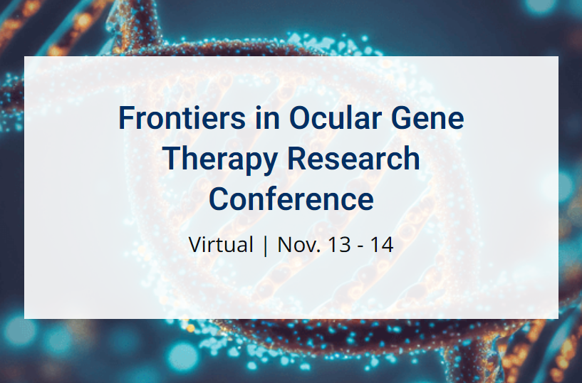 A close-up of a DNA strand with overlaying text, “Frontiers in Ocular Gene Therapy Research Conference. Virtual, Nov. 13 – 14”.