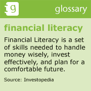 Graphic that reads Financial Literacy Financial Literacy is a set of skills needed to handle money wisely invest effectively and plan for a comfortable future. Source Investopedia