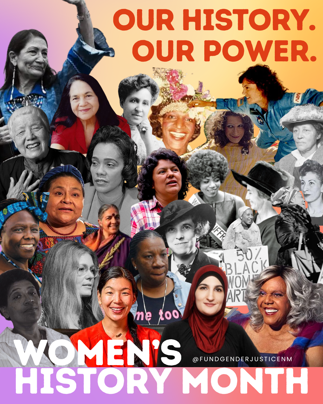On gradient backgound with Red title text Image reads "Our History. Our Power." Below is a collage of FEminsit Women Leaders from Deb Haalad, gloria Steinem, Audre Lorde, Mis Major and more. The bottom of the image has title text at the bottom that reads  "Women's History Month" 
