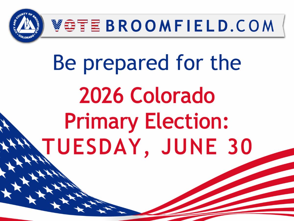 Image with the text 'Be prepared for the 2026 Colorado Primary Election: TUESDAY, JUNE 30' on a white background with an American flag design in the bottom corners. The top banner includes the City and County of Broomfield seal and the website VOTEBROOMFIELD.COM.
