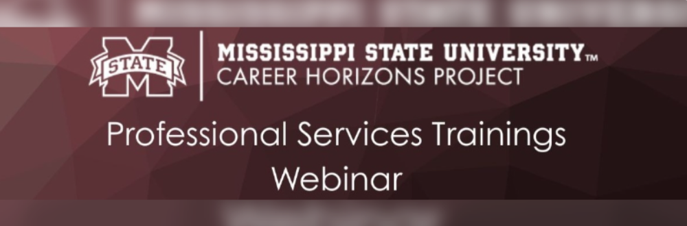 Mississippi State University Career Horizons Project Professional Services Trainings Webinar