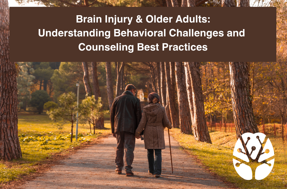 Brain Injury & Older Adults -  Understanding Behavioral Challenges and Counseling Best Practices