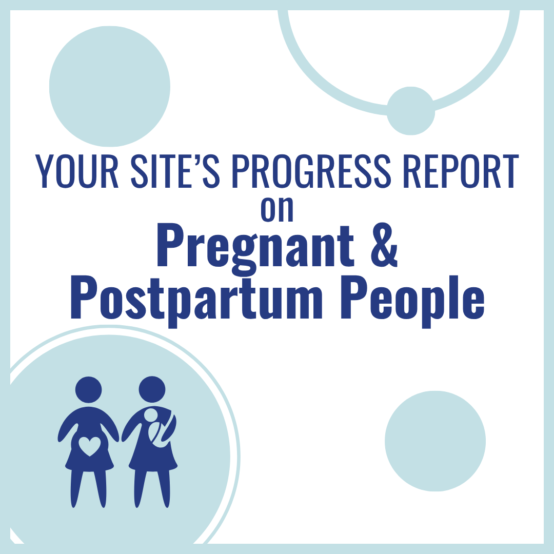 View your site's progress report on pregnant and postpartum people.