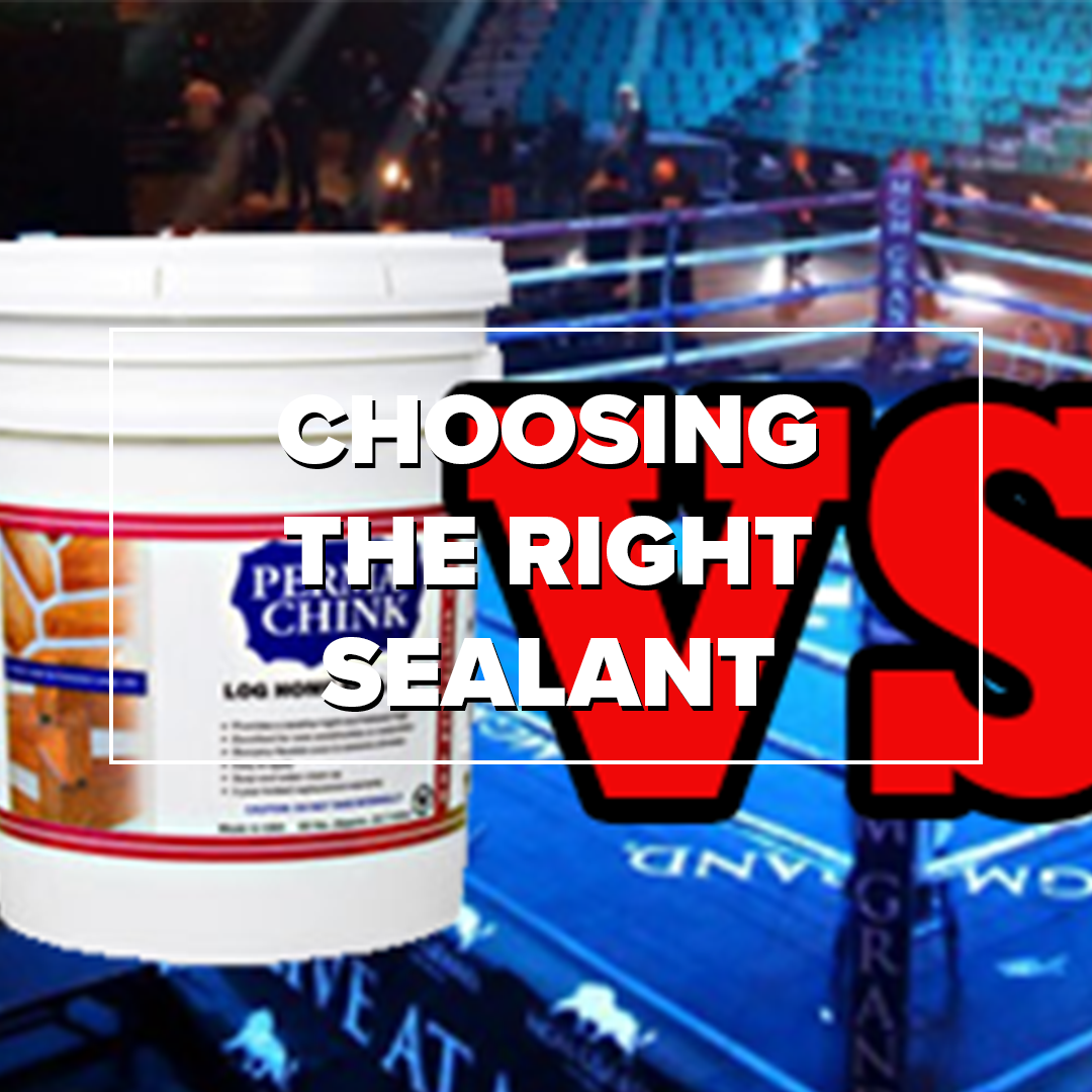 Choose the right sealant - Perma-Chink/Energy Seal/Woodsman