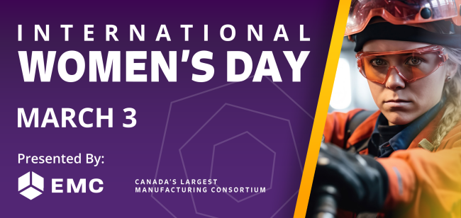 International Women's Day March 3 Presented by EMC, Canada's Largest Manufacturing Consortium